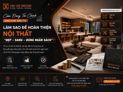 Cẩm nang tài chính cho chủ đầu tư: làm sao để hoàn thiện nội thất “đẹp - sang - đúng ngân sách”?