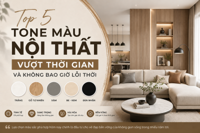 Top 5 Tone Màu Nội Thất Vượt Thời Gian Và Không Bao Giờ Lỗi Thời