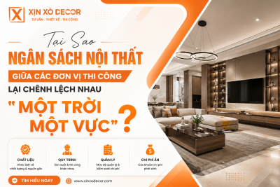 Tại Sao Ngân Sách Nội Thất Giữa Các Đơn Vị Thi Công Lại Chênh Lệch Nhau 
