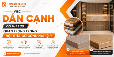 Việc Dán Cạnh Có Thật Sự Quan Trọng Trong Nội Thất Gỗ Công Nghiệp?
